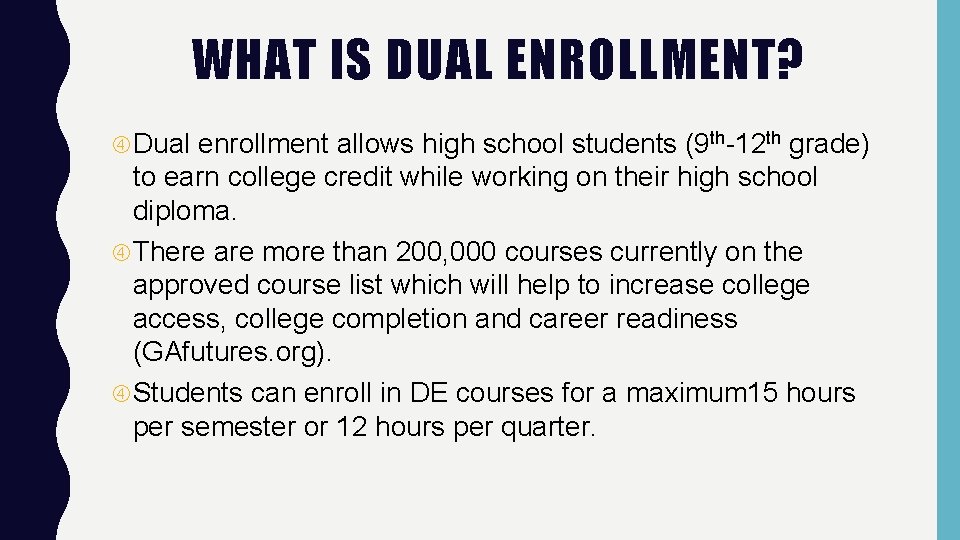 WHAT IS DUAL ENROLLMENT? Dual enrollment allows high school students (9 th-12 th grade)