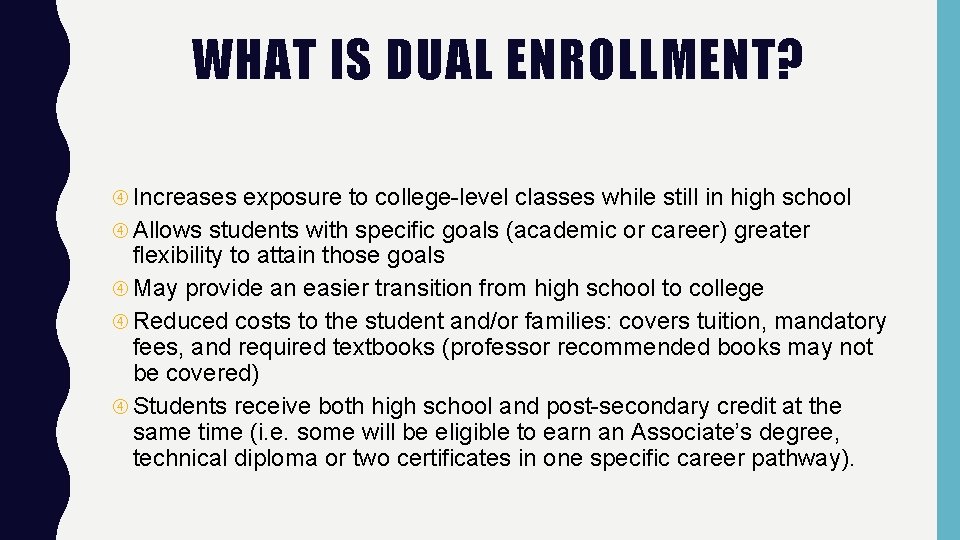 WHAT IS DUAL ENROLLMENT? Increases exposure to college-level classes while still in high school