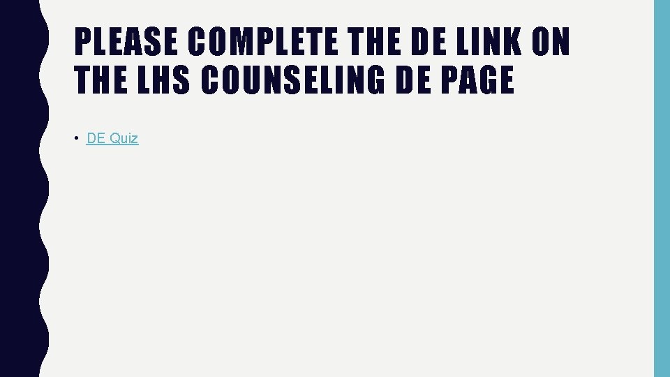 PLEASE COMPLETE THE DE LINK ON THE LHS COUNSELING DE PAGE • DE Quiz