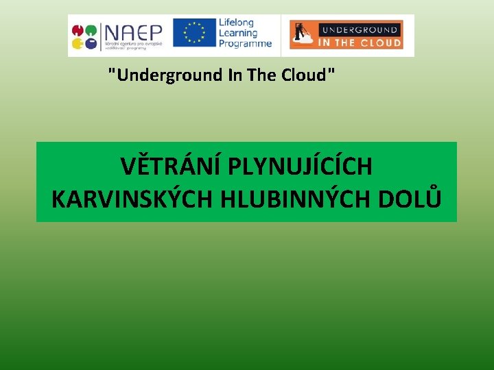 "Underground In The Cloud" VĚTRÁNÍ PLYNUJÍCÍCH KARVINSKÝCH HLUBINNÝCH DOLŮ 