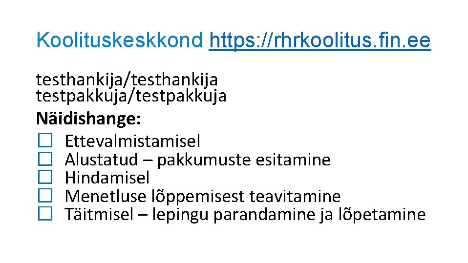 Koolituskeskkond https: //rhrkoolitus. fin. ee testhankija/testhankija testpakkuja/testpakkuja Näidishange: � Ettevalmistamisel � Alustatud – pakkumuste