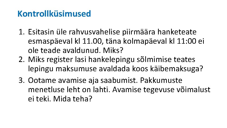 Kontrollküsimused 1. Esitasin üle rahvusvahelise piirmäära hanketeate esmaspäeval kl 11. 00, täna kolmapäeval kl