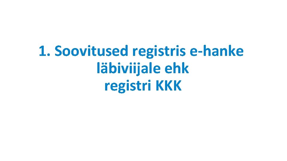 1. Soovitused registris e-hanke läbiviijale ehk registri KKK 