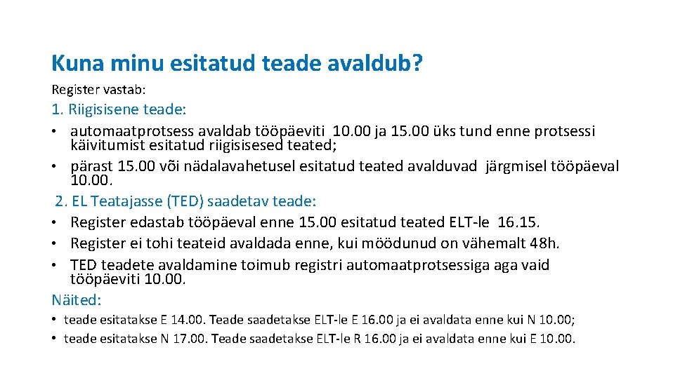 Kuna minu esitatud teade avaldub? Register vastab: 1. Riigisisene teade: • automaatprotsess avaldab tööpäeviti