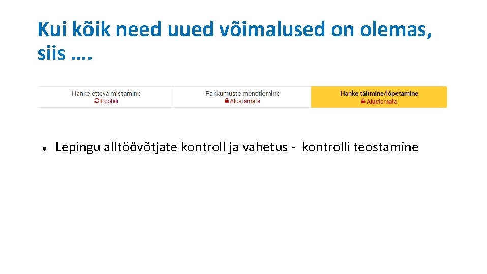 Kui kõik need uued võimalused on olemas, siis …. ● Lepingu alltöövõtjate kontroll ja