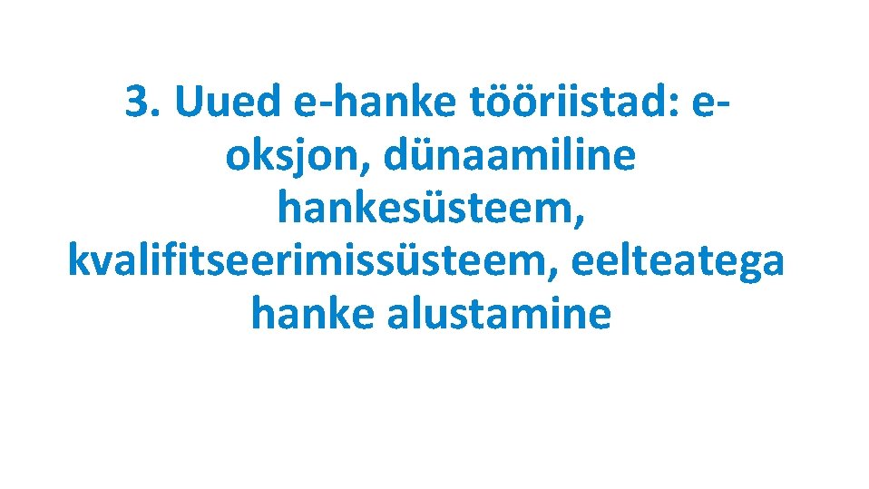 3. Uued e-hanke tööriistad: eoksjon, dünaamiline hankesüsteem, kvalifitseerimissüsteem, eelteatega hanke alustamine 