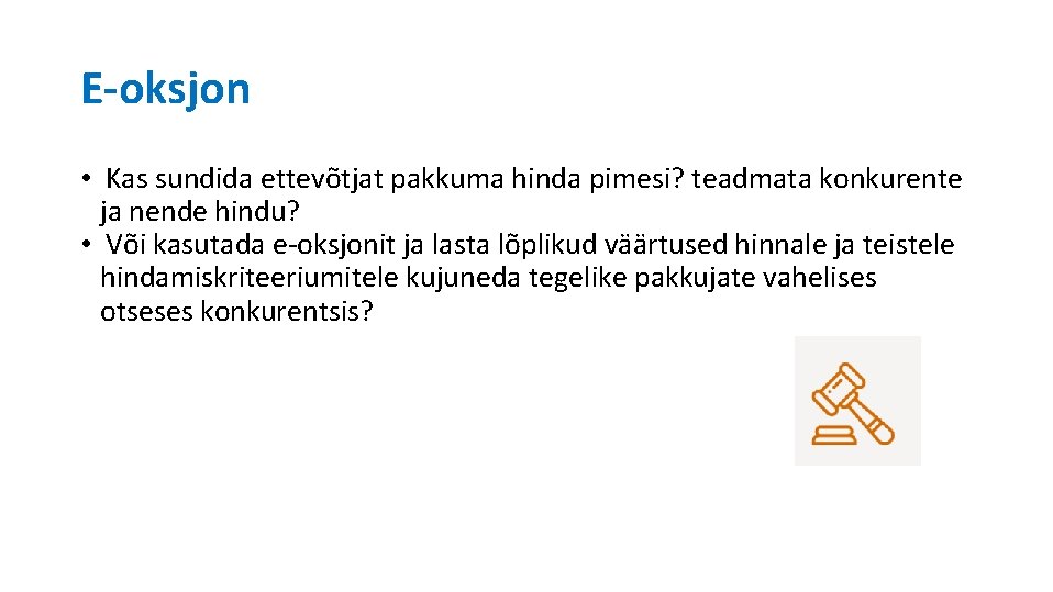 E-oksjon • Kas sundida ettevõtjat pakkuma hinda pimesi? teadmata konkurente ja nende hindu? •