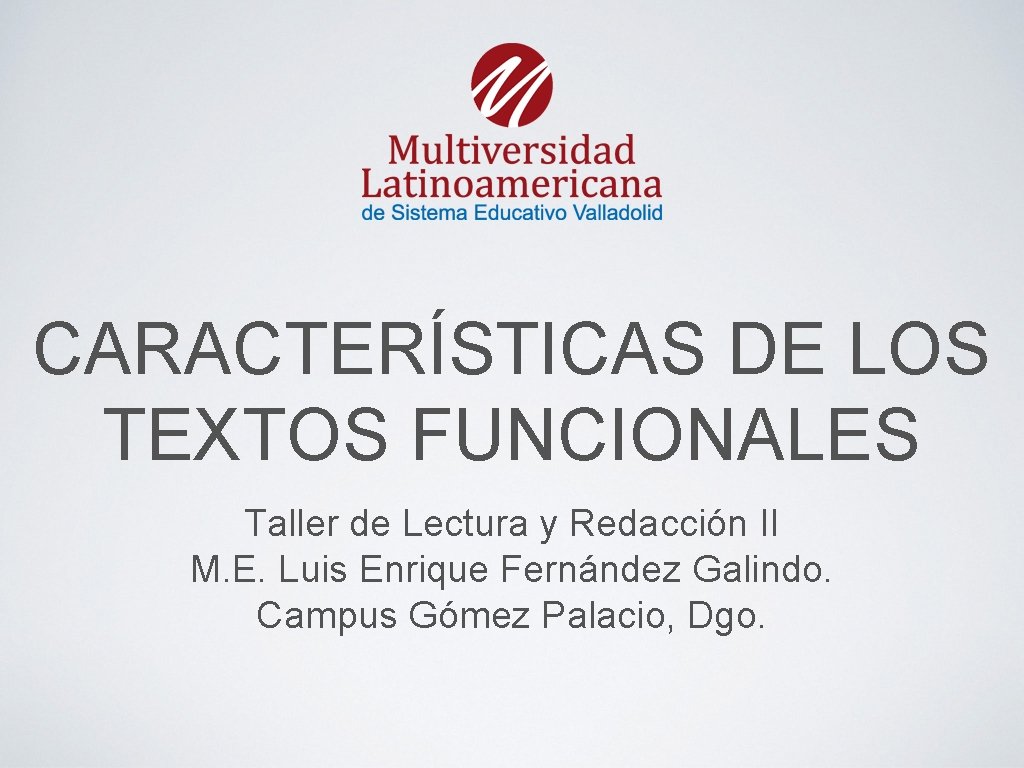 CARACTERÍSTICAS DE LOS TEXTOS FUNCIONALES Taller de Lectura y Redacción II M. E. Luis