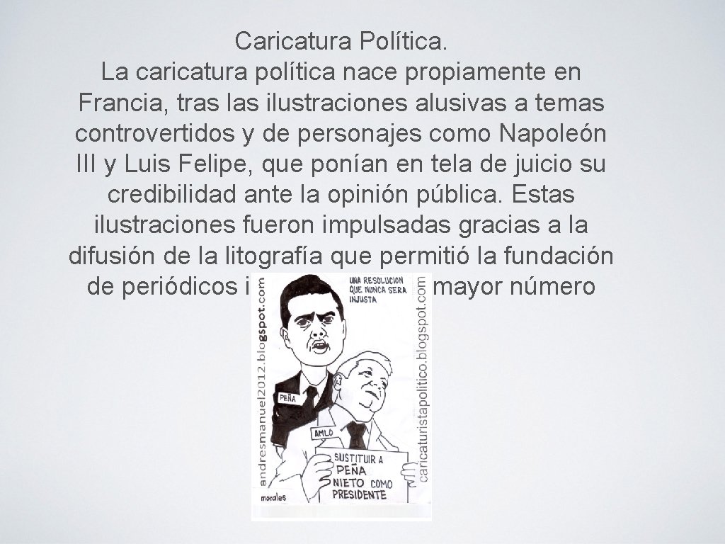 Caricatura Política. La caricatura política nace propiamente en Francia, tras las ilustraciones alusivas a