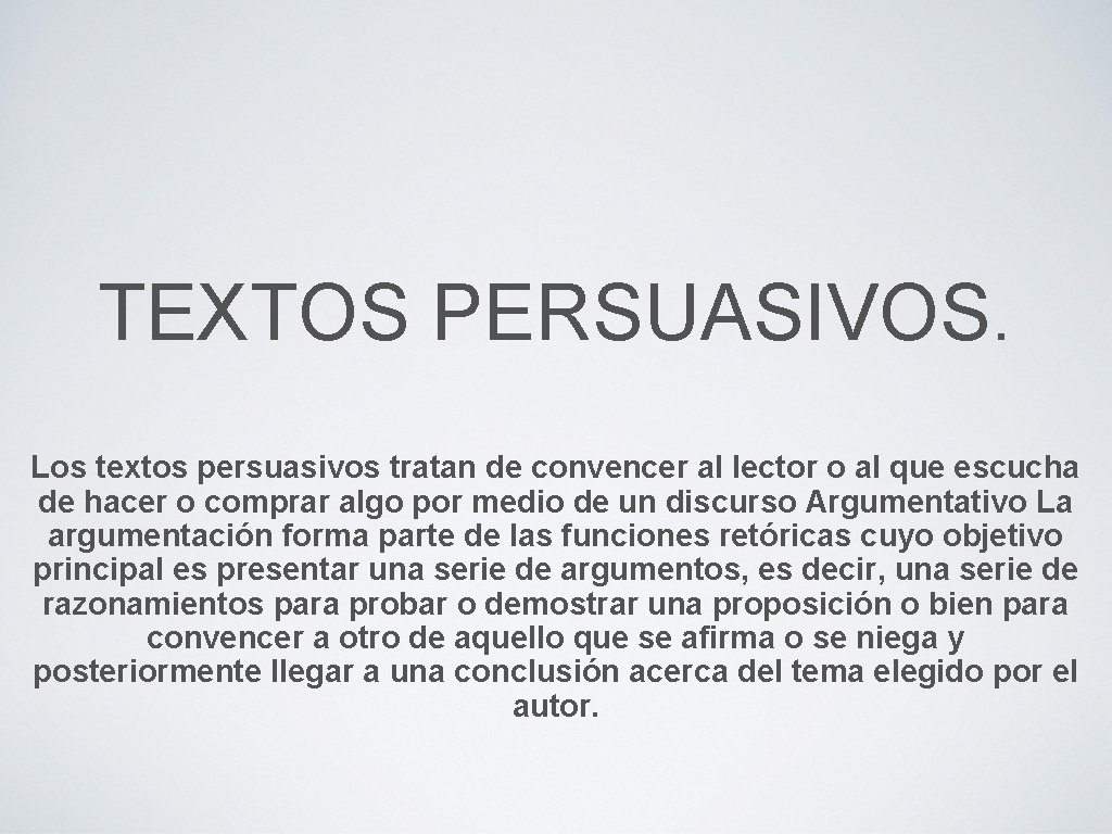 TEXTOS PERSUASIVOS. Los textos persuasivos tratan de convencer al lector o al que escucha