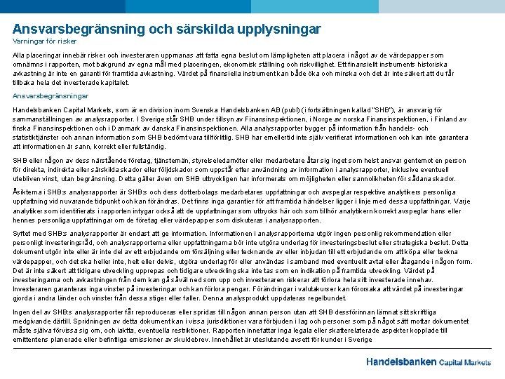 Ansvarsbegränsning och särskilda upplysningar Varningar för risker Alla placeringar innebär risker och investeraren uppmanas