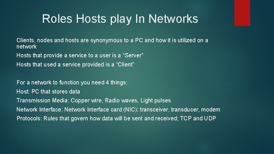 Roles Hosts play In Networks Clients, nodes and hosts are synonymous to a PC Roles Hosts play In Networks Clients, nodes and hosts are synonymous to a PC