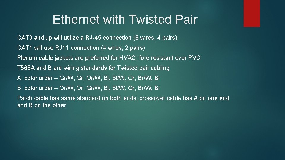 Ethernet with Twisted Pair CAT 3 and up will utilize a RJ-45 connection (8 Ethernet with Twisted Pair CAT 3 and up will utilize a RJ-45 connection (8