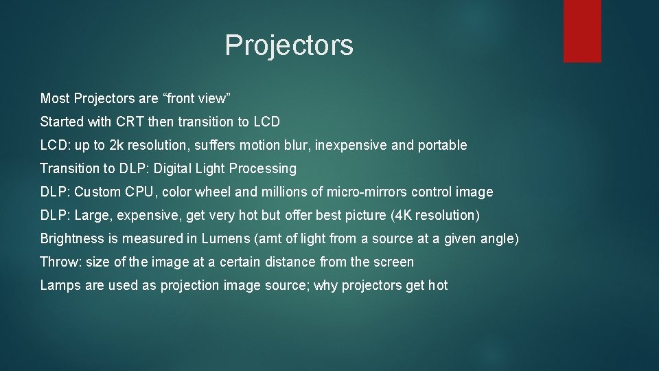 Projectors Most Projectors are “front view” Started with CRT then transition to LCD: up Projectors Most Projectors are “front view” Started with CRT then transition to LCD: up