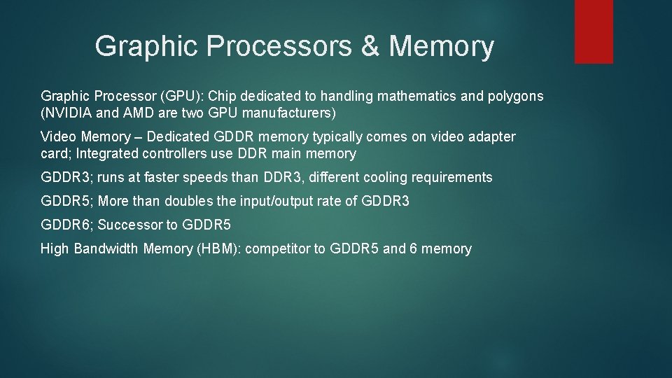 Graphic Processors & Memory Graphic Processor (GPU): Chip dedicated to handling mathematics and polygons Graphic Processors & Memory Graphic Processor (GPU): Chip dedicated to handling mathematics and polygons