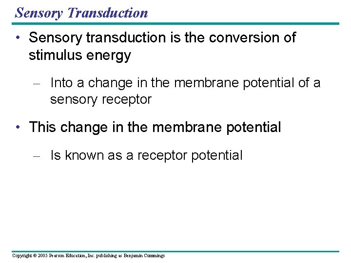 Sensory Transduction • Sensory transduction is the conversion of stimulus energy – Into a