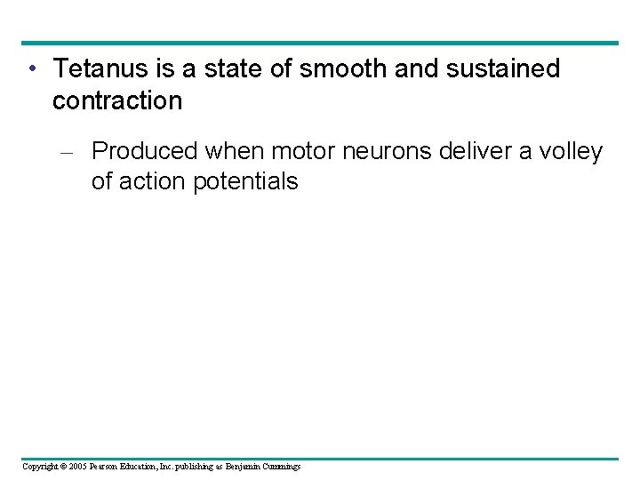  • Tetanus is a state of smooth and sustained contraction – Produced when