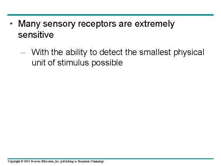  • Many sensory receptors are extremely sensitive – With the ability to detect