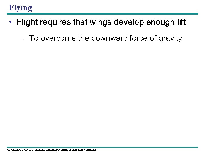 Flying • Flight requires that wings develop enough lift – To overcome the downward