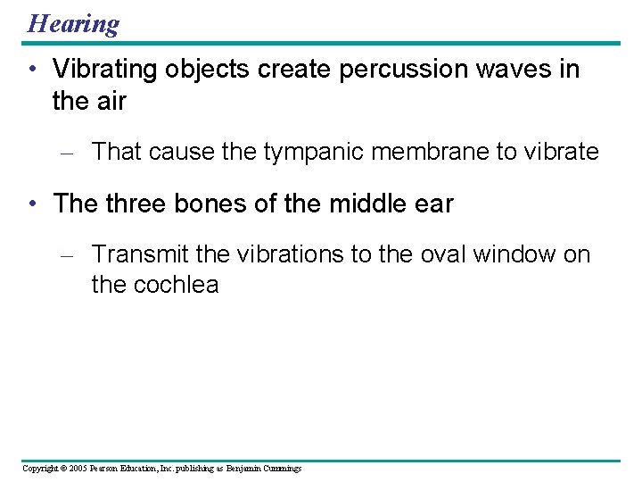 Hearing • Vibrating objects create percussion waves in the air – That cause the