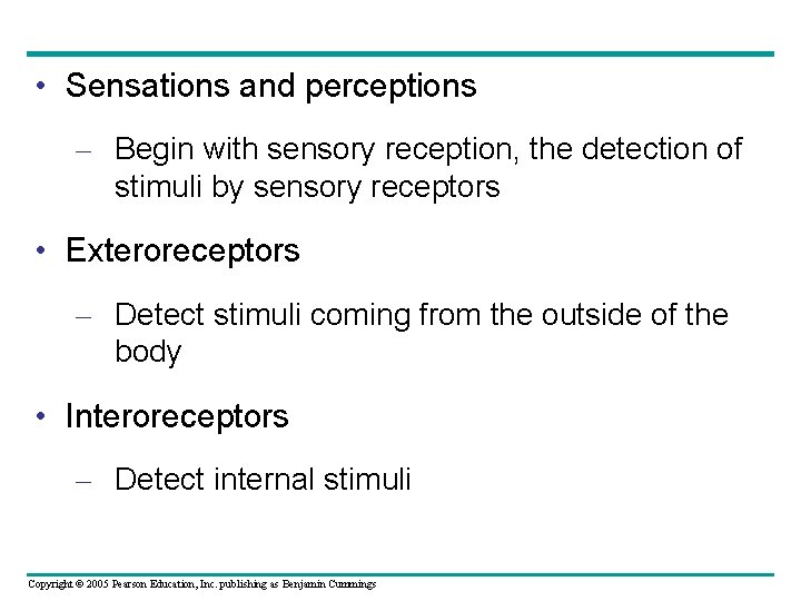  • Sensations and perceptions – Begin with sensory reception, the detection of stimuli