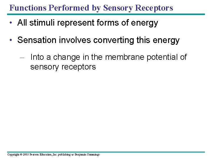 Functions Performed by Sensory Receptors • All stimuli represent forms of energy • Sensation