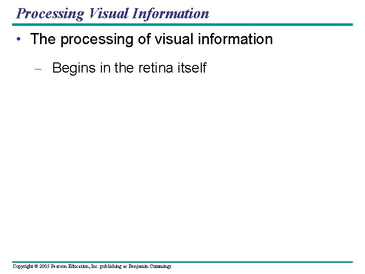 Processing Visual Information • The processing of visual information – Begins in the retina