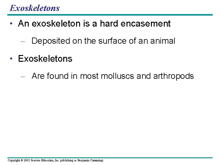 Exoskeletons • An exoskeleton is a hard encasement – Deposited on the surface of