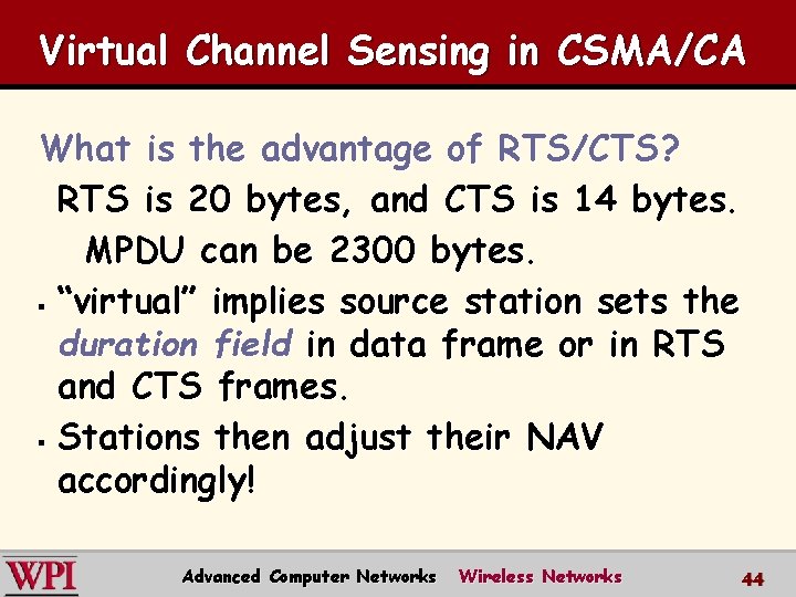 Virtual Channel Sensing in CSMA/CA What is the advantage of RTS/CTS? RTS is 20