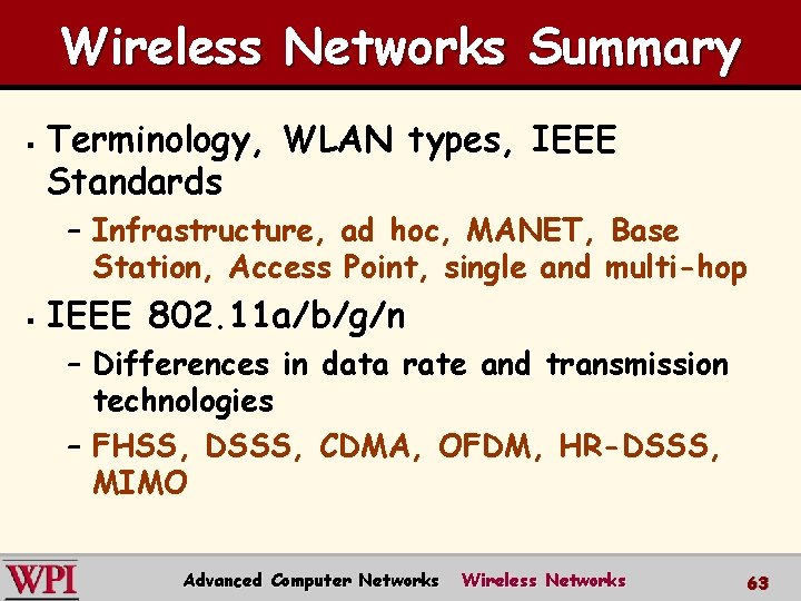 Wireless Networks Summary § Terminology, WLAN types, IEEE Standards – Infrastructure, ad hoc, MANET,