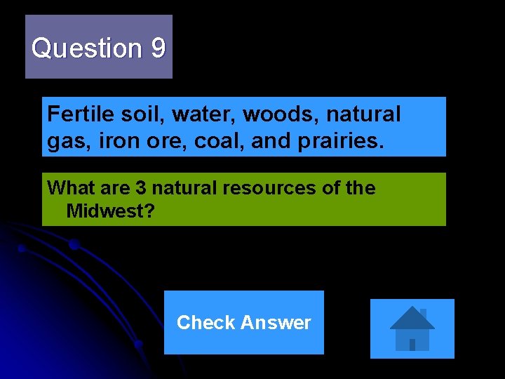 Question 9 Fertile soil, water, woods, natural gas, iron ore, coal, and prairies. What