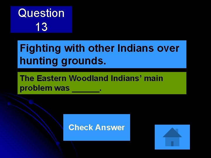 Question 13 Fighting with other Indians over hunting grounds. The Eastern Woodland Indians’ main