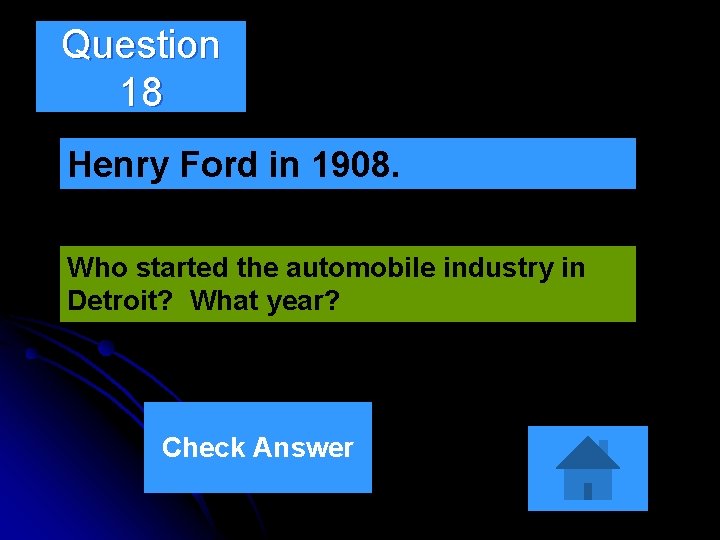 Question 18 Henry Ford in 1908. Who started the automobile industry in Detroit? What