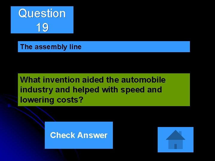 Question 19 The assembly line What invention aided the automobile industry and helped with