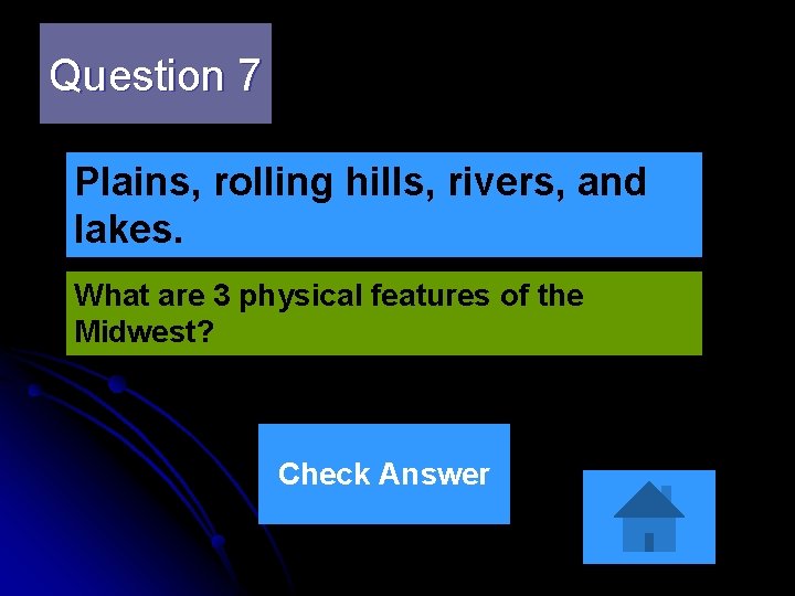 Question 7 Plains, rolling hills, rivers, and lakes. What are 3 physical features of