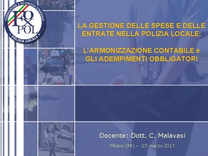 LA GESTIONE DELLE SPESE E DELLE ENTRATE NELLA POLIZIA LOCALE: L’ARMONIZZAZIONE CONTABILE e GLI