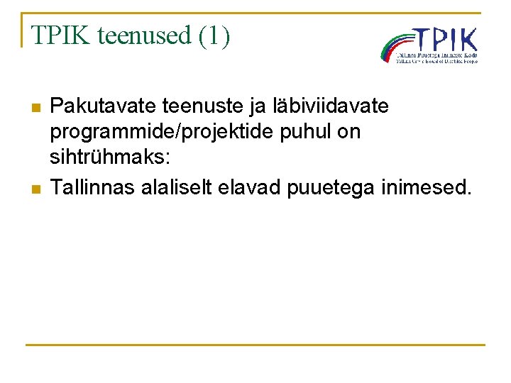 TPIK teenused (1) n n Pakutavate teenuste ja läbiviidavate programmide/projektide puhul on sihtrühmaks: Tallinnas