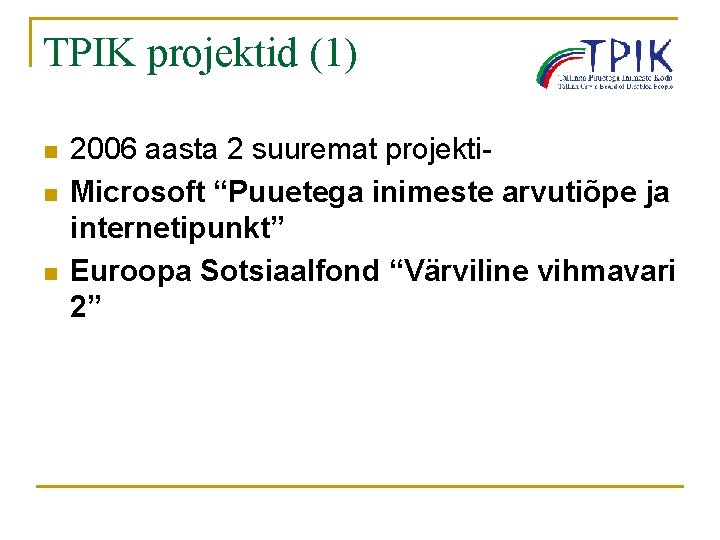 TPIK projektid (1) n n n 2006 aasta 2 suuremat projekti. Microsoft “Puuetega inimeste