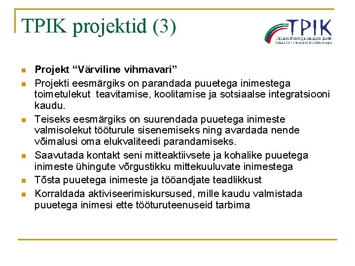 TPIK projektid (3) n n n Projekt “Värviline vihmavari” Projekti eesmärgiks on parandada puuetega