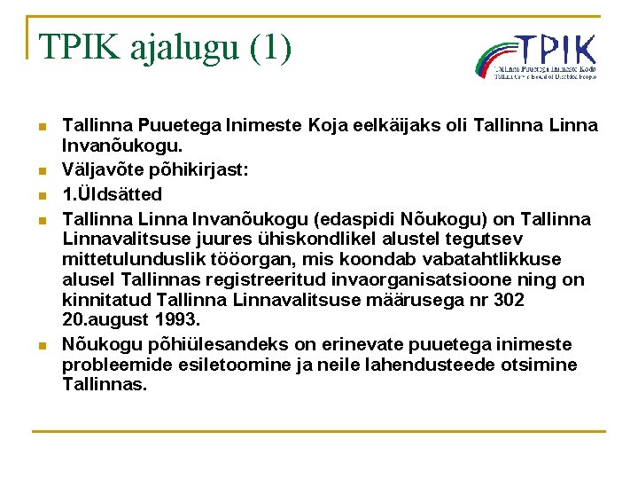 TPIK ajalugu (1) n n n Tallinna Puuetega Inimeste Koja eelkäijaks oli Tallinna Linna