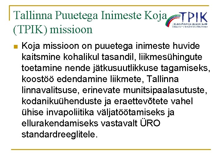 Tallinna Puuetega Inimeste Koja (TPIK) missioon n Koja missioon on puuetega inimeste huvide kaitsmine