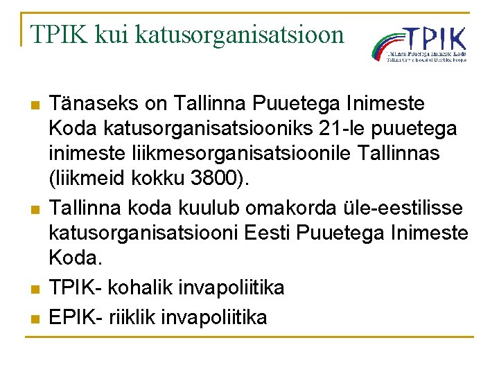 TPIK kui katusorganisatsioon n n Tänaseks on Tallinna Puuetega Inimeste Koda katusorganisatsiooniks 21 -le