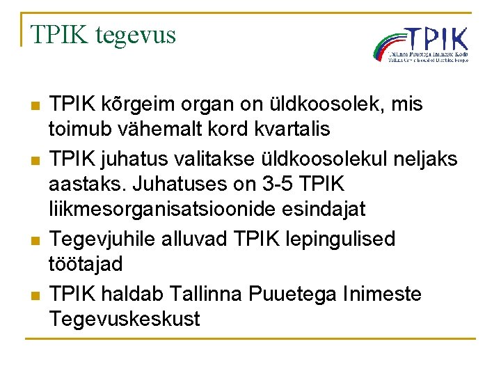 TPIK tegevus n n TPIK kõrgeim organ on üldkoosolek, mis toimub vähemalt kord kvartalis