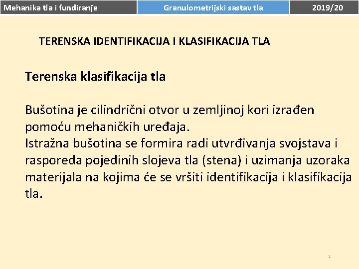 Mehanika tla i fundiranje Granulometrijski sastav tla 2019/20 TERENSKA IDENTIFIKACIJA I KLASIFIKACIJA TLA Terenska