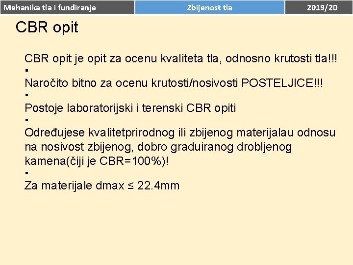 Mehanika tla i fundiranje Zbijenost tla 2019/20 CBR opit je opit za ocenu kvaliteta