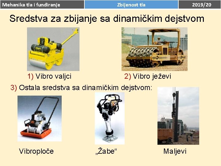 Mehanika tla i fundiranje Zbijenost tla 2019/20 Sredstva za zbijanje sa dinamičkim dejstvom 1)