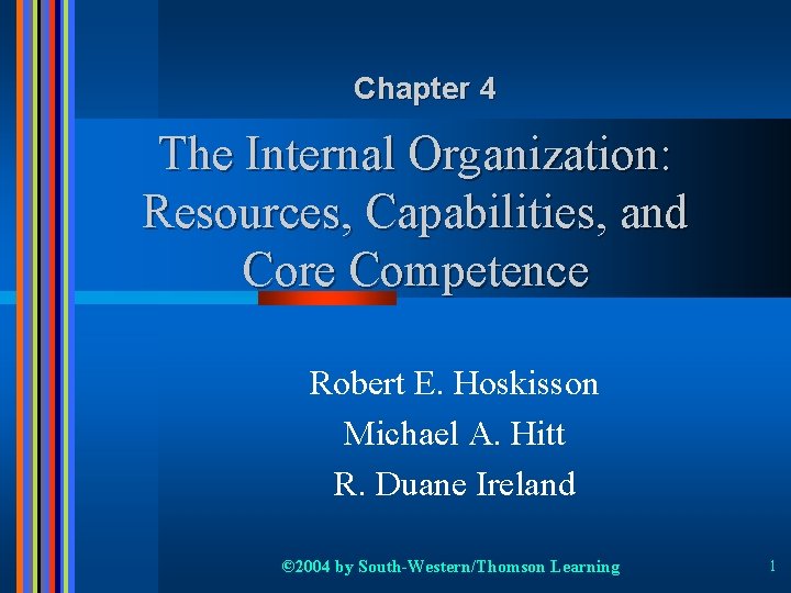 Chapter 4 The Internal Organization: Resources, Capabilities, and Core Competence Robert E. Hoskisson Michael