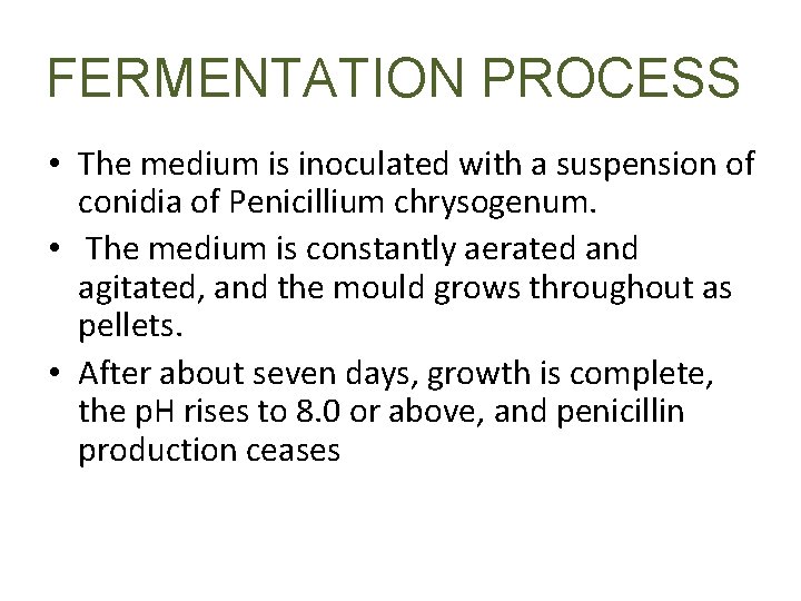 FERMENTATION PROCESS • The medium is inoculated with a suspension of conidia of Penicillium