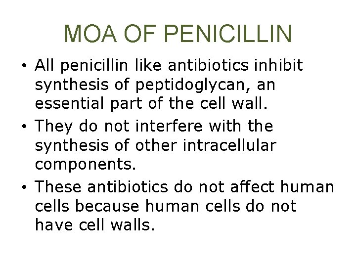 MOA OF PENICILLIN • All penicillin like antibiotics inhibit synthesis of peptidoglycan, an essential