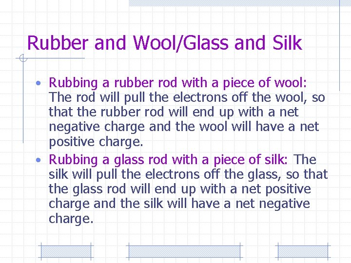 Rubber and Wool/Glass and Silk • Rubbing a rubber rod with a piece of